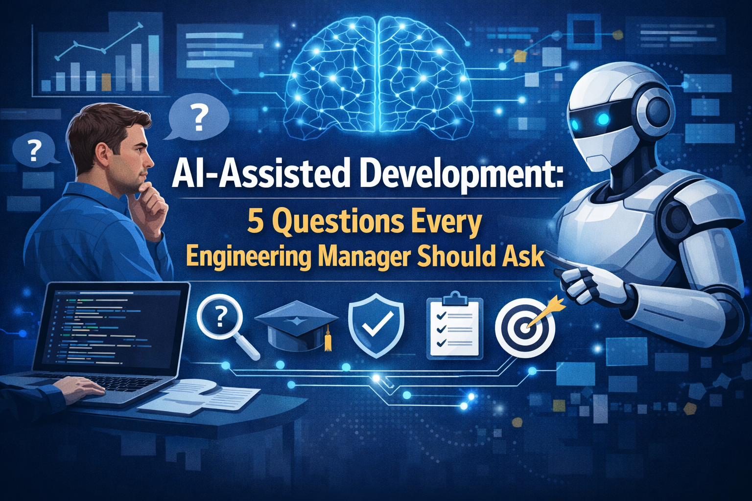 AI-Assisted Development: 5 Questions Every Engineering Manager Should Ask